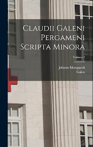 Claudii Galeni Pergameni Scripta Minora; Volume 1