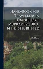 Hand-Book for Travellers in France [By J. Murray. 1St] 3Rd-14Th, 16Th, 18Th Ed 