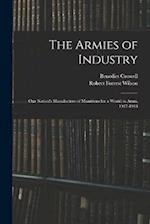 The Armies of Industry: Our Nation's Manufacture of Munitions for a World in Arms, 1917-1918 