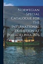 Norwegian Special Catalogue for the International Exhibition at Philadelphia 1876 