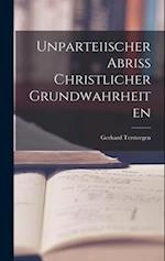 Unparteiischer Abriss christlicher Grundwahrheiten