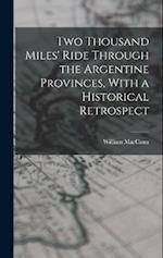 Two Thousand Miles' Ride Through the Argentine Provinces, With a Historical Retrospect 