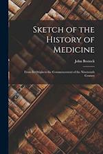 Sketch of the History of Medicine: From Its Origin to the Commencement of the Nineteenth Century 