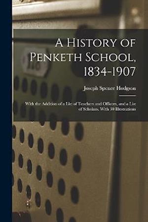 A History of Penketh School, 1834-1907: With the Addition of a List of Teachers and Officers, and a List of Scholars. With 30 Illustrations