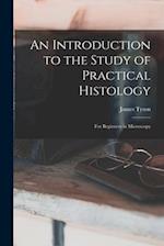An Introduction to the Study of Practical Histology: For Beginners in Microscopy 