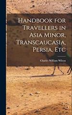 Handbook for Travellers in Asia Minor, Transcaucasia, Persia, Etc 