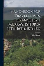 Hand-Book for Travellers in France [By J. Murray. 1St] 3Rd-14Th, 16Th, 18Th Ed 