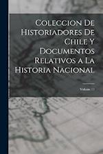 Coleccion De Historiadores De Chile Y Documentos Relativos a La Historia Nacional; Volume 11