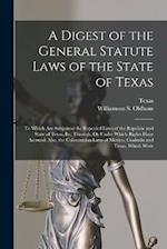A Digest of the General Statute Laws of the State of Texas: To Which Are Subjoined the Repealed Laws of the Republic and State of Texas, By, Through, 