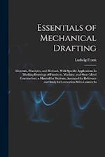 Essentials of Mechanical Drafting: Elements, Principles, and Methods, With Specific Applications In Working Drawings of Furniture, Machine, and Sheet 