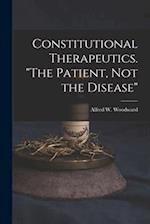 Constitutional Therapeutics. "The Patient, Not the Disease" 
