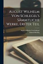 August Wilhelm von Schlegel's Sämmtliche Werke, Erster Teil