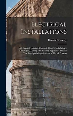 Electrical Installations: Mechanical Gearing; Complete Electric Installations; Electrolytic, Mining, and Heating Apparatus; Electric Traction; Special