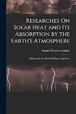 Researches On Solar Heat and Its Absorption by the Earth's Atmosphere: A Report On the Mount Whitney Expedition 