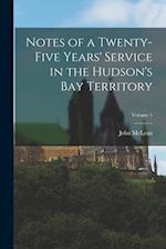 Notes of a Twenty-Five Years' Service in the Hudson's Bay Territory; Volume 1 
