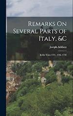 Remarks On Several Parts of Italy, &c: In the Years 1701, 1702, 1703 