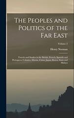The Peoples and Politics of the Far East: Travels and Studies in the British, French, Spanish and Portuguese Colonies, Siberia, China, Japan, Korea, S