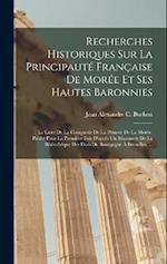 Recherches Historiques Sur La Principauté Française De Morée Et Ses Hautes Baronnies