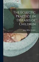 The Eclectic Practice in Diseases of Children 