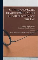On the Anomalies of Accommodation and Refraction of the Eye: With a Preliminary Essay On Physiological Dioptrics 