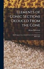 Elements of Conic Sections Deduced From the Cone: And Designed As an Introduction to the Newtonian Philosophy 