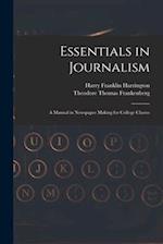 Essentials in Journalism: A Manual in Newspaper Making for College Classes 