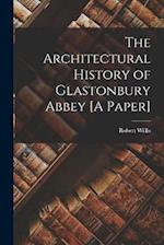 The Architectural History of Glastonbury Abbey [A Paper] 