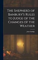 The Shepherd of Banbury's Rules to Judge of the Changes of the Weather 