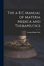 The a B C Manual of Materia Medica and Therapeutics 