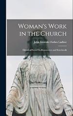 Woman's Work in the Church: Historical Notes On Deaconesses and Sisterhoods 