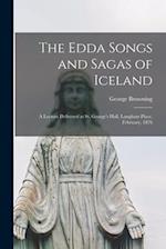 The Edda Songs and Sagas of Iceland: A Lecture Delivered at St. George's Hall, Langham Place, February, 1876 