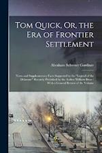 Tom Quick, Or, the Era of Frontier Settlement: Notes and Supplementary Facts Suggested by the "Legend of the Delaware" Recently Published by the Autho