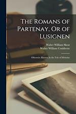 The Romans of Partenay, Or of Lusignen: Otherwise Known As the Tale of Melusine 