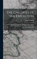 The Galleries of the Exposition: A Critical Review of the Paintings, Statuary and the Graphic Arts in the Palace of Fine Arts at the Panama-Pacific In