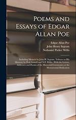 Poems and Essays of Edgar Allan Poe: Including Memoir by John H. Ingram, Tributes to His Memory by Prof. Lowell and N.P. Willis ; With the Letters, Ad