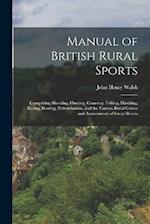 Manual of British Rural Sports: Comprising Shooting, Hunting, Coursing, Fishing, Hawking, Racing, Boating, Pedestrianism, and the Various Rural Games 