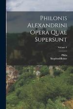 Philonis Alexandrini Opera Quae Supersunt; Volume 4