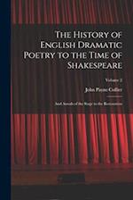The History of English Dramatic Poetry to the Time of Shakespeare: And Annals of the Stage to the Restoration; Volume 2 
