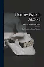 Not by Bread Alone: The Principles of Human Nutrition 