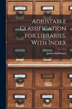 Adjustable Classification for Libraries, With Index