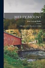 Merry Mount: A Romance of the Massachusetts Colony 