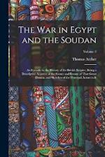 The War in Egypt and the Soudan: An Episode in the History of the British Empire, Being a Descriptive Account of the Scenes and Events of That Great D