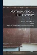 Mathematical Philosophy: A Study of Fate and Freedom; Lectures for Educated Laymen; Volume 1 
