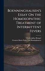 Boenninghausen's Essay On the Homoeopathic Treatment of Intermittent Fevers 