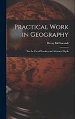 Practical Work in Geography: For the Use of Teachers and Advanced Pupils 