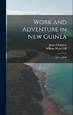 Work and Adventure in New Guinea: 1877 to 1885 