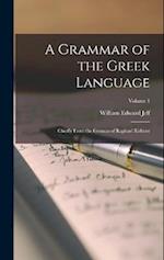 A Grammar of the Greek Language: Chiefly From the German of Raphael Kühner; Volume 1 