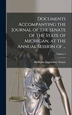 Documents Accompanying the Journal of the Senate of the State of Michigan, at the Annual Session of ...; Volume 1 