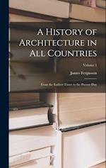 A History of Architecture in All Countries: From the Earliest Times to the Present Day; Volume 1 