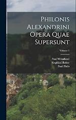 Philonis Alexandrini Opera Quae Supersunt; Volume 1